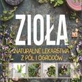 Zioła - Naturalne lekarstwa z pól i ogrodów