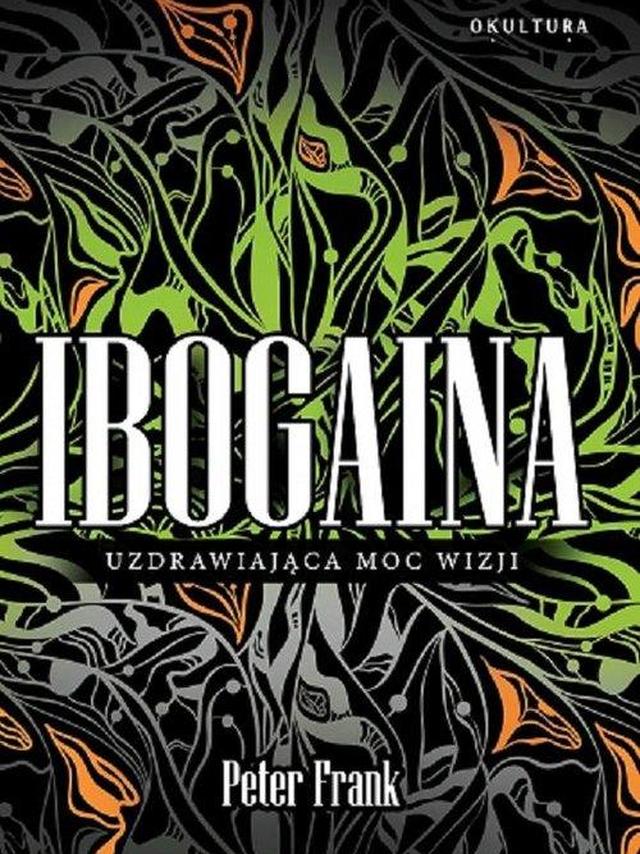 Ibogaina - Uzdrawiająca Moc Wizji - Peter Frank