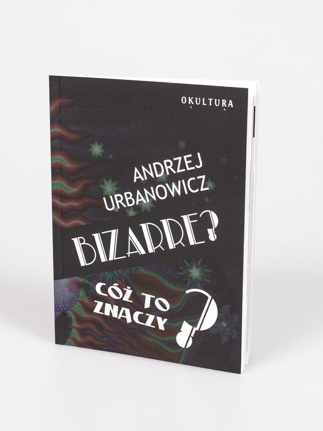 Bizarre - cóż to znaczy - Andrzej Urbanowicz