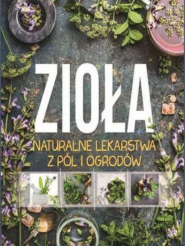 Zioła - Naturalne lekarstwa z pól i ogrodów