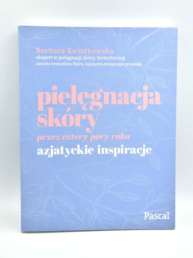 Pielęgnacja skóry cztery pory roku - Azjatyckie inspiracje - Barbara Kwiatkowska