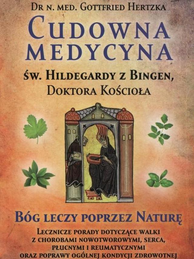 Cudowna medycyna Św. Hildegardy z Bingen Doktora Kościoła