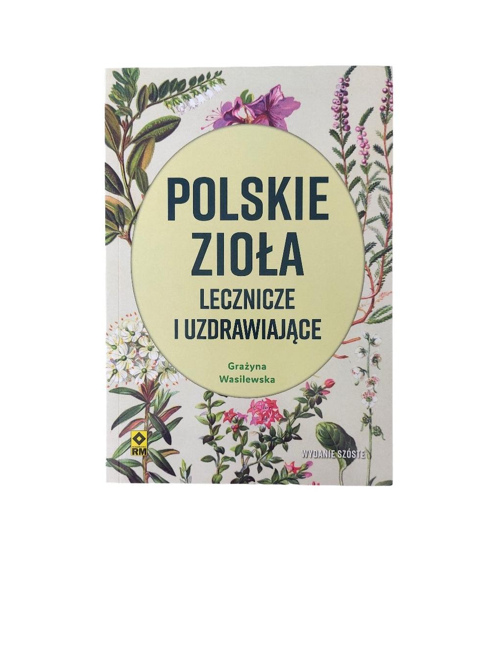 Polskie zioła lecznicze i uzdrawiające - Grażyna Wasilewska