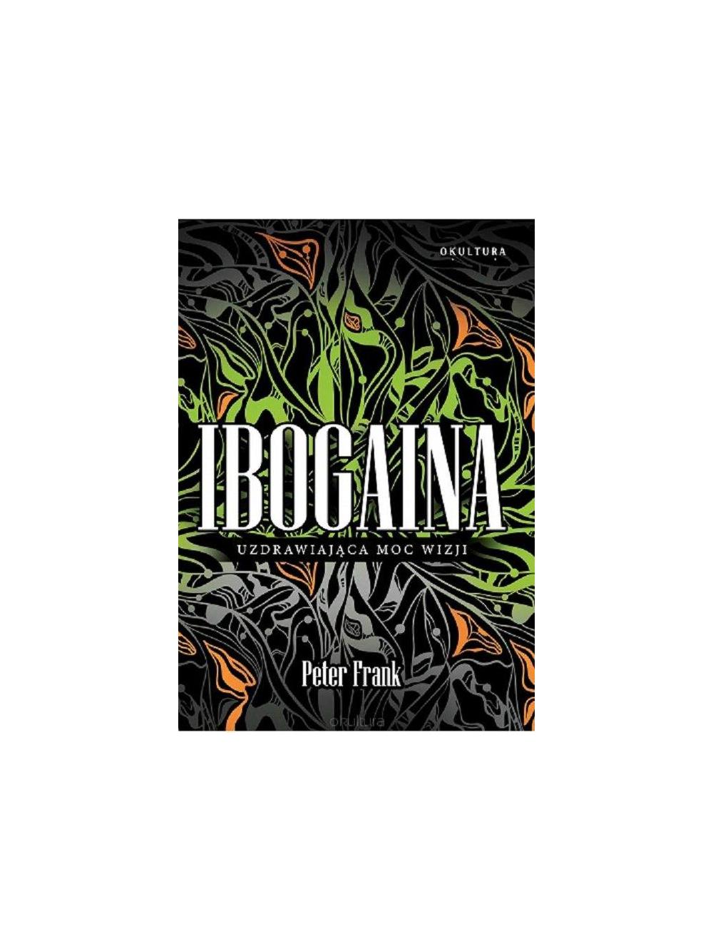 Ibogaina - Uzdrawiająca Moc Wizji - Peter Frank