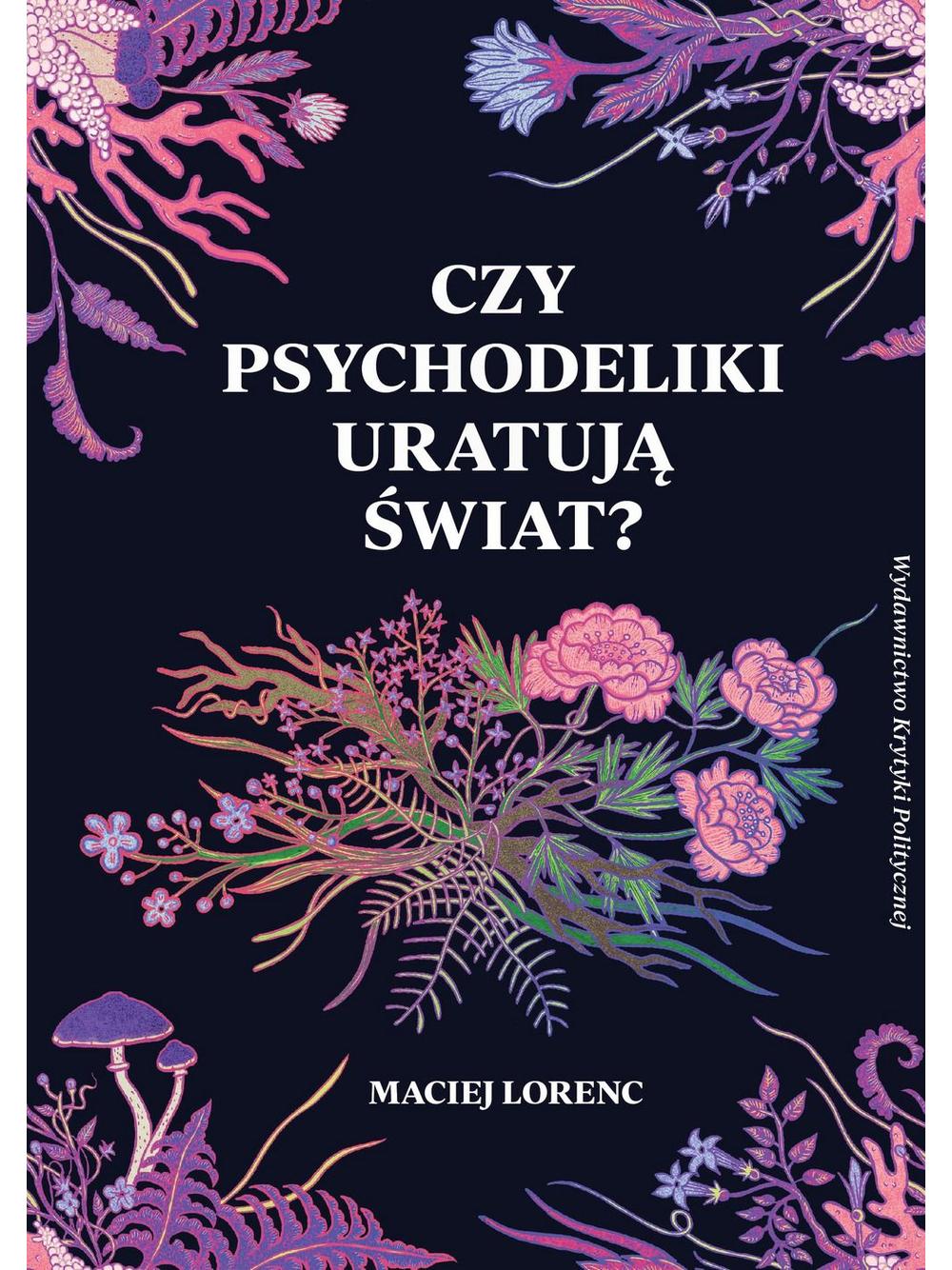 Czy psychodeliki uratują świat? - Maciej Lorenc