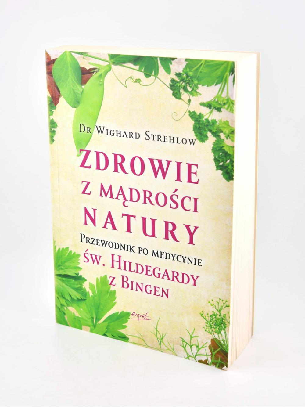 Zdrowie z mądrości natury. Przewodnik po medycynie św. Hildegardy z Bingen