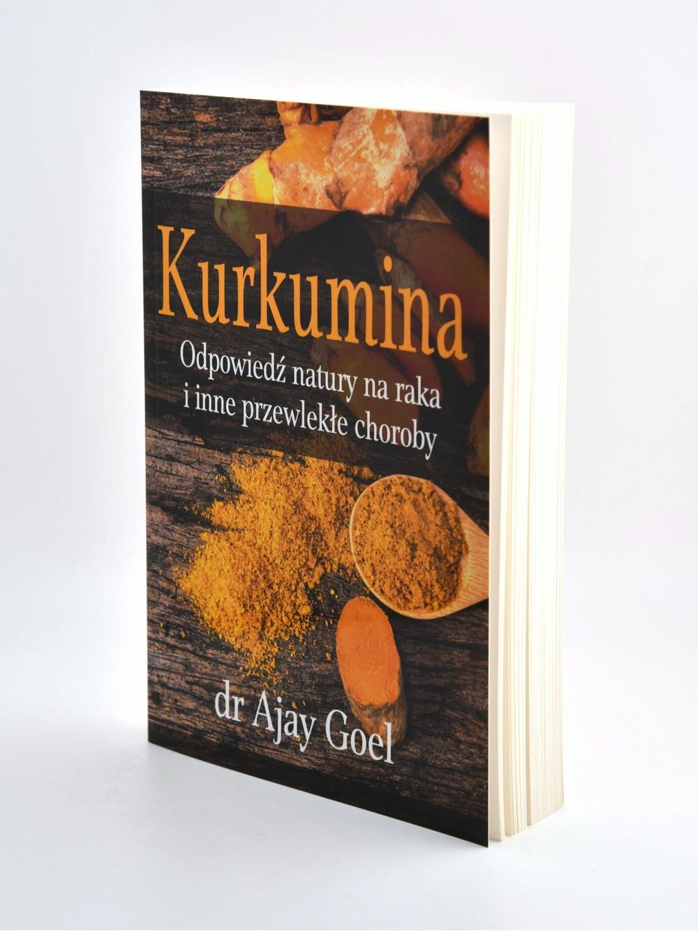 Kurkumina. Odpowiedź natury na raka i inne przewlekłe choroby - dr Ajay Goel