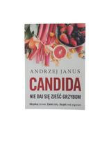 Nie daj się zjeść grzybom CANDIDA - Andrzej Janus