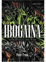 Ibogaina - Uzdrawiająca Moc Wizji - Peter Frank