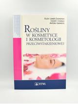 Rośliny w kosmetyce i kosmetologii przeciwstarzeniowej - Lamer-Zarawska, Chwała, Gwardys