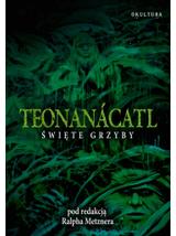 Teonanácatl. Święte Grzyby - Ralph Metzner