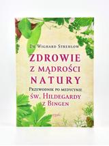 Zdrowie z mądrości natury. Przewodnik po medycynie św. Hildegardy z Bingen