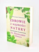 Zdrowie z mądrości natury. Przewodnik po medycynie św. Hildegardy z Bingen