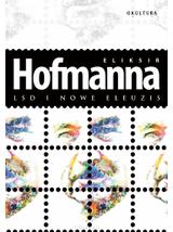 Eliksir Hofmanna. LSD i Nowe Eleuzis - Albert Hofmann