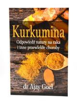 Kurkumina. Odpowiedź natury na raka i inne przewlekłe choroby - dr Ajay Goel