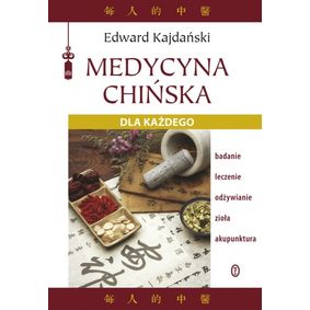 Medycyna Chińska dla każdego - Edward Kajdański