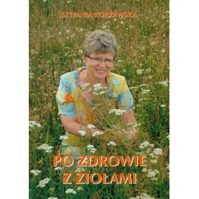 Po zdrowie z ziołami - Stefania Korżawska