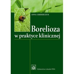 Borelioza w praktyce klinicznej - Anna Grzeszczuk