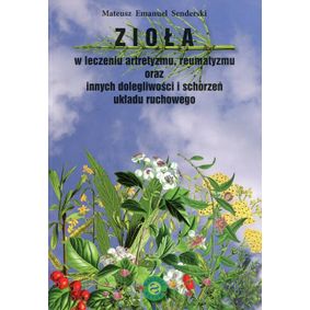 Zioła w leczeniu artretyzmu, reumatyzmu oraz innych dolegliwości i schorzeń układu ruchowego